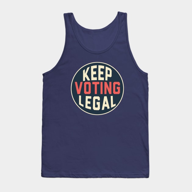 Keep Voting Legal Support Voter Rights Tank Top by Electrovista